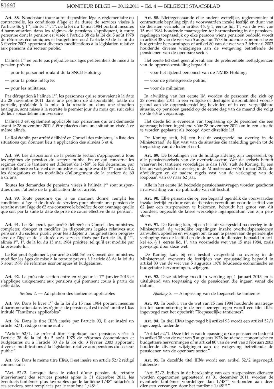 mesures d harmonisation dans les régimes de pensions s appliquent, à toute personne dont la pension est visée à l article 38 de la loi du 5 août 1978 de réformes économiques et budgétaires ou à l