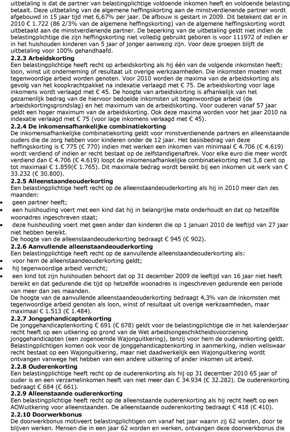 722 (86 2/3% van de algemene heffingskorting) van de algemene heffingskorting wordt uitbetaald aan de minstverdienende partner.