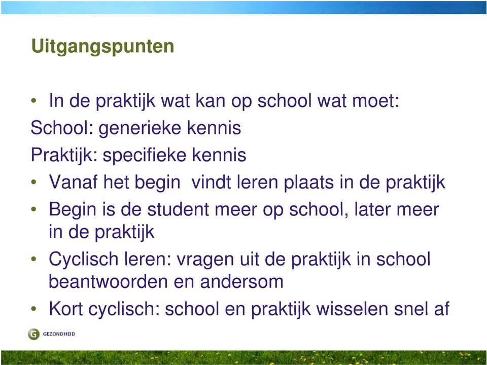 de student meer op school, later meer in de praktijk Cyclisch leren: vragen uit de