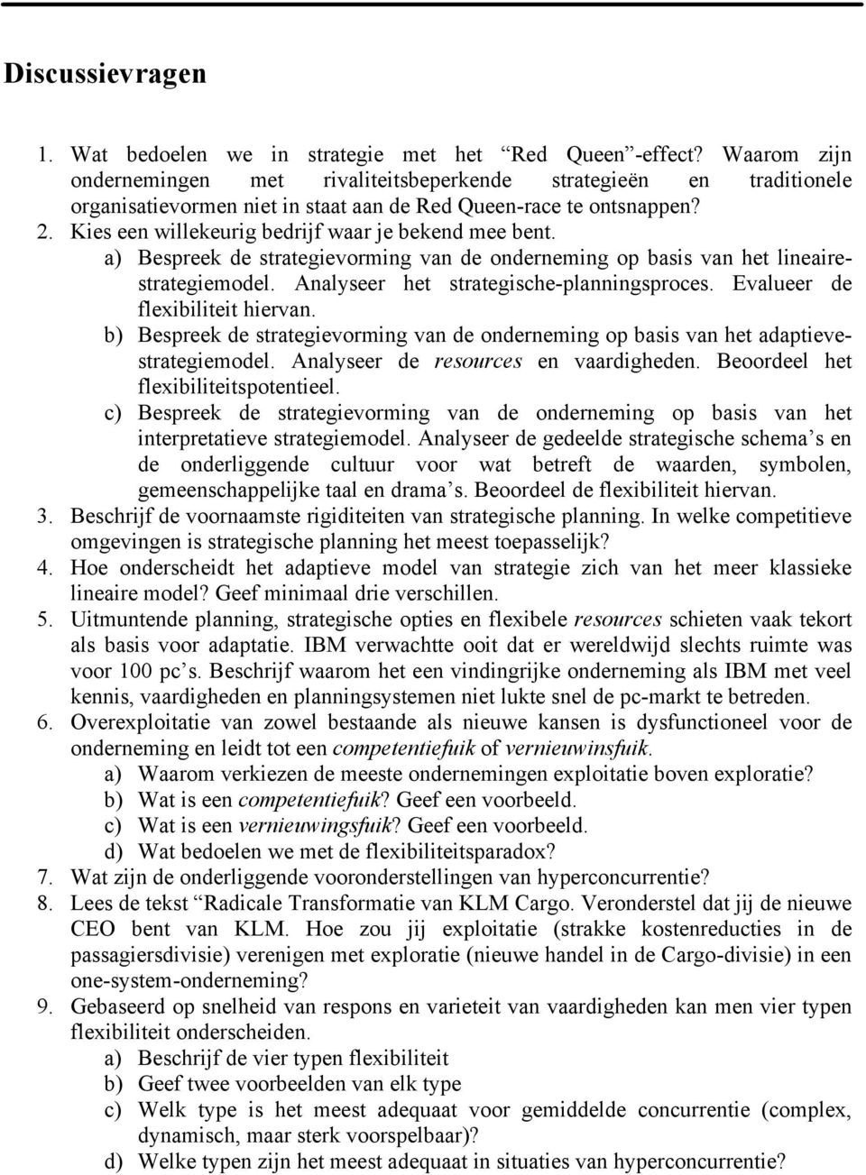 Kies een willekeurig bedrijf waar je bekend mee bent. a) Bespreek de strategievorming van de onderneming op basis van het lineairestrategiemodel. Analyseer het strategische-planningsproces.