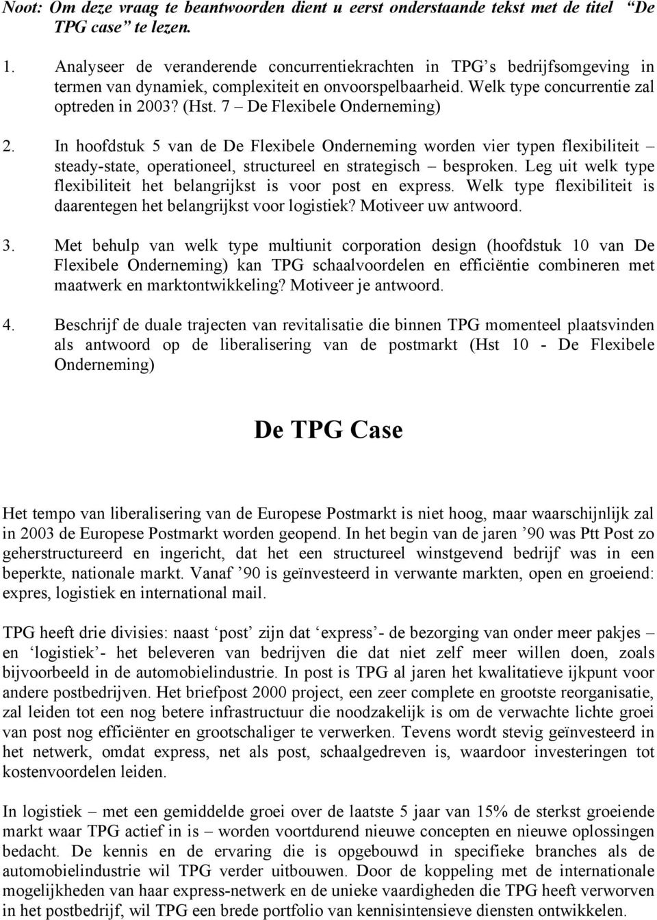 7 De Flexibele Onderneming) 2. In hoofdstuk 5 van de De Flexibele Onderneming worden vier typen flexibiliteit steady-state, operationeel, structureel en strategisch besproken.