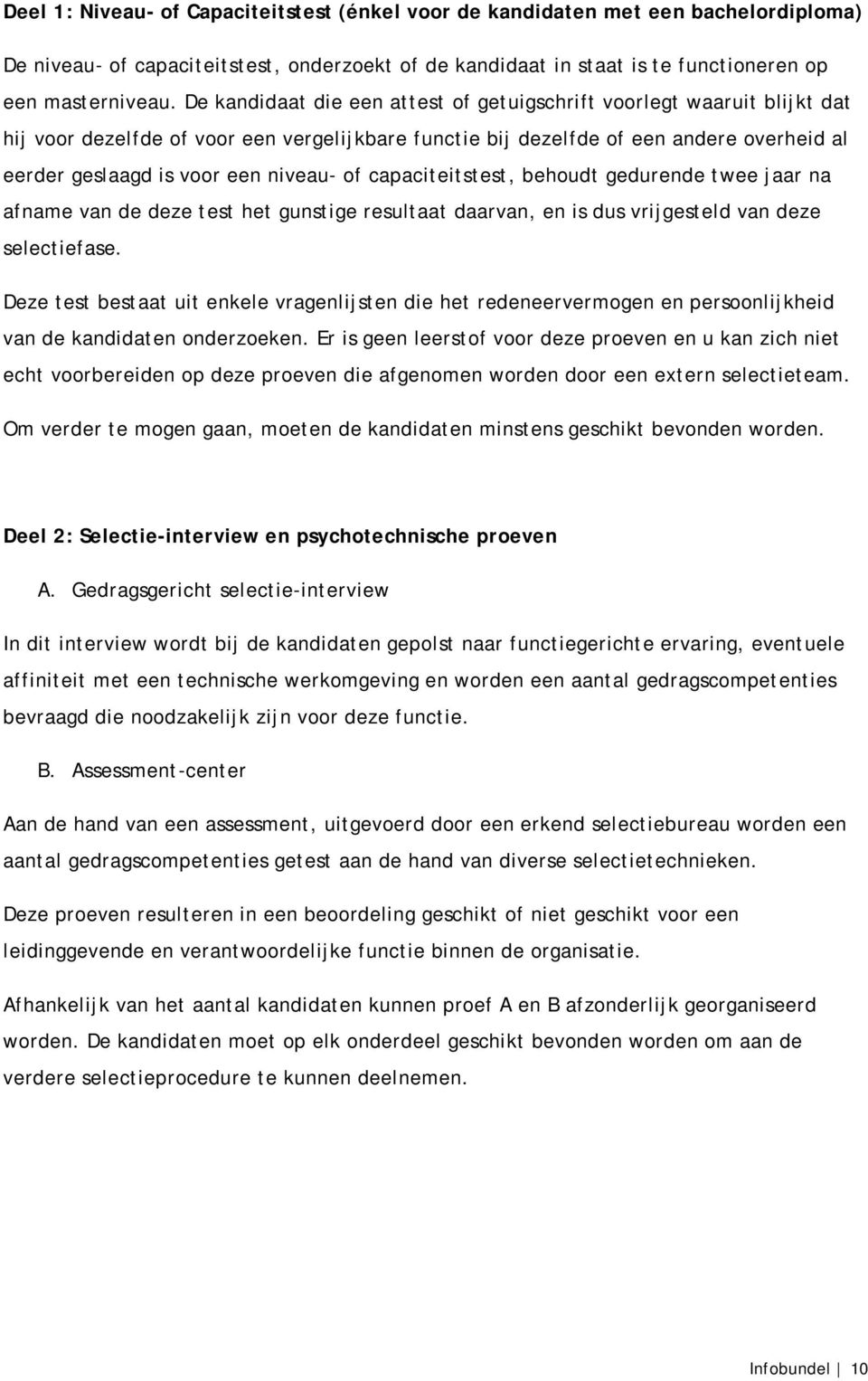 of capaciteitstest, behoudt gedurende twee jaar na afname van de deze test het gunstige resultaat daarvan, en is dus vrijgesteld van deze selectiefase.