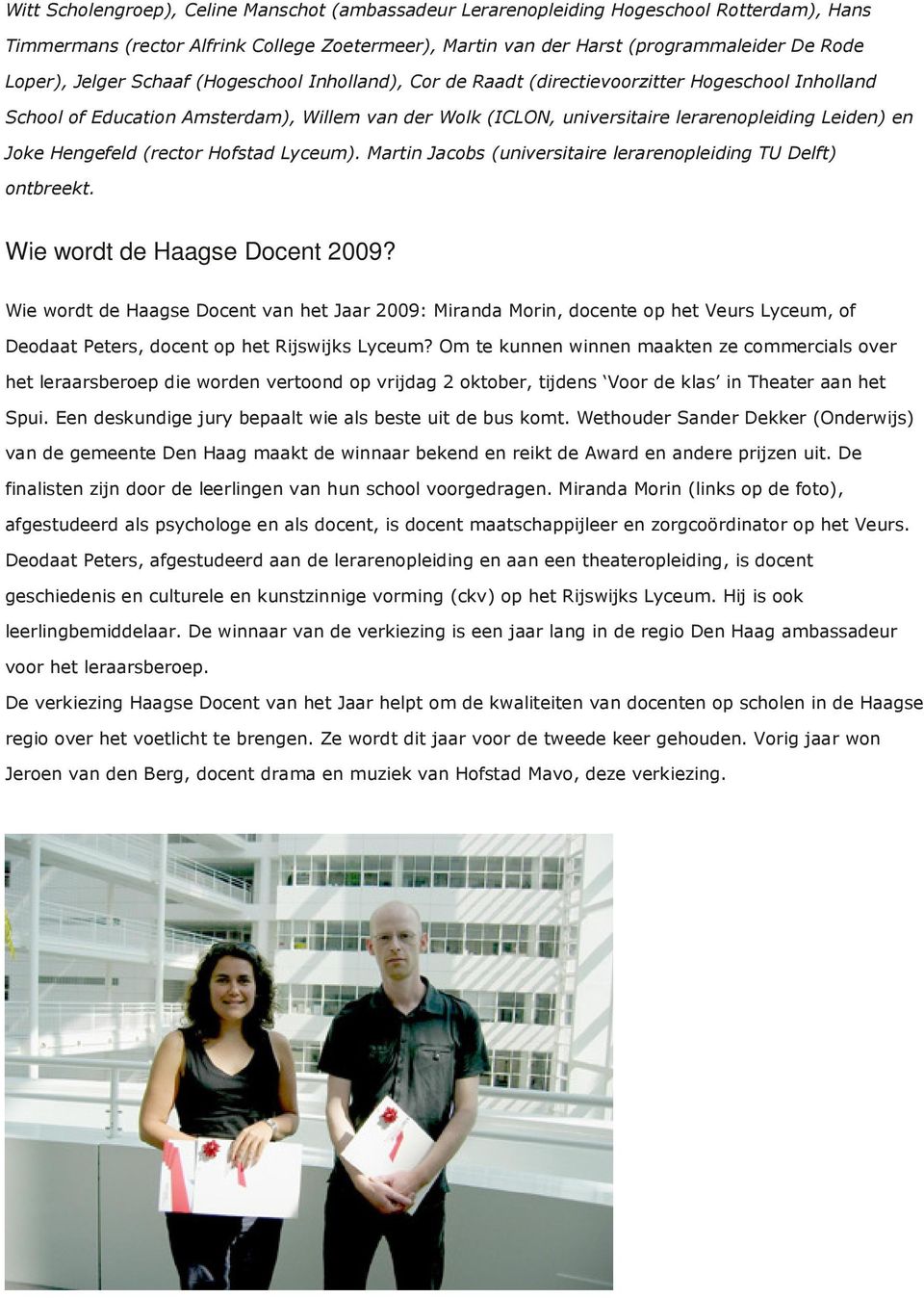 Hengefeld (rector Hofstad Lyceum). Martin Jacobs (universitaire lerarenopleiding TU Delft) ontbreekt. Wie wordt de Haagse Docent 2009?