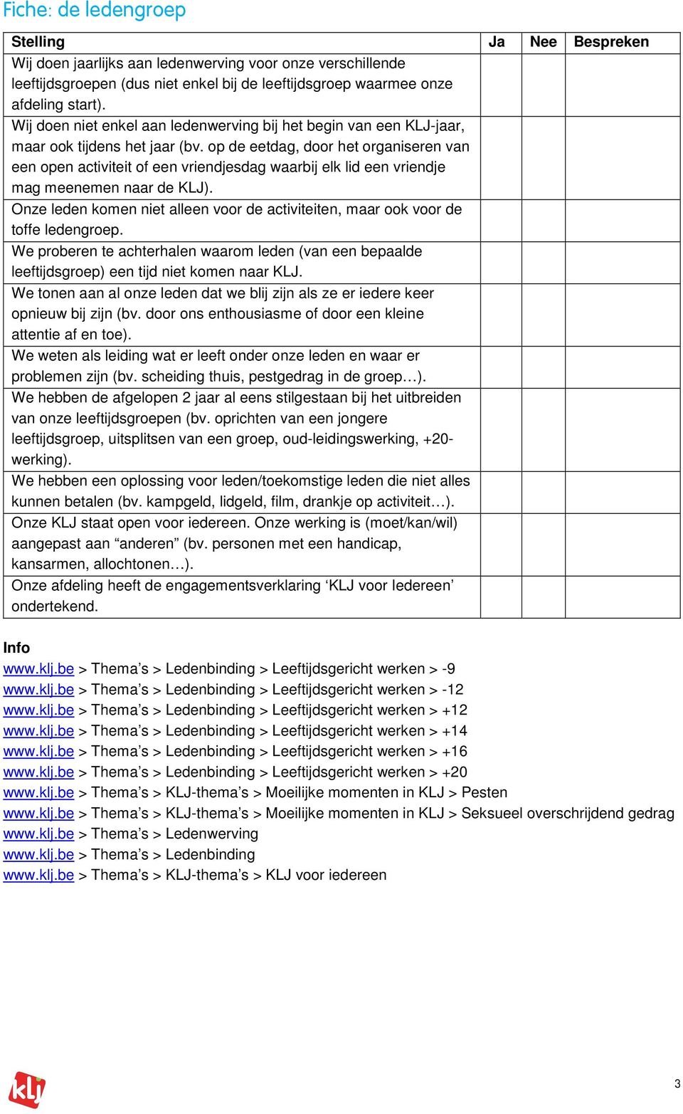 op de eetdag, door het organiseren van een open activiteit of een vriendjesdag waarbij elk lid een vriendje mag meenemen naar de KLJ).