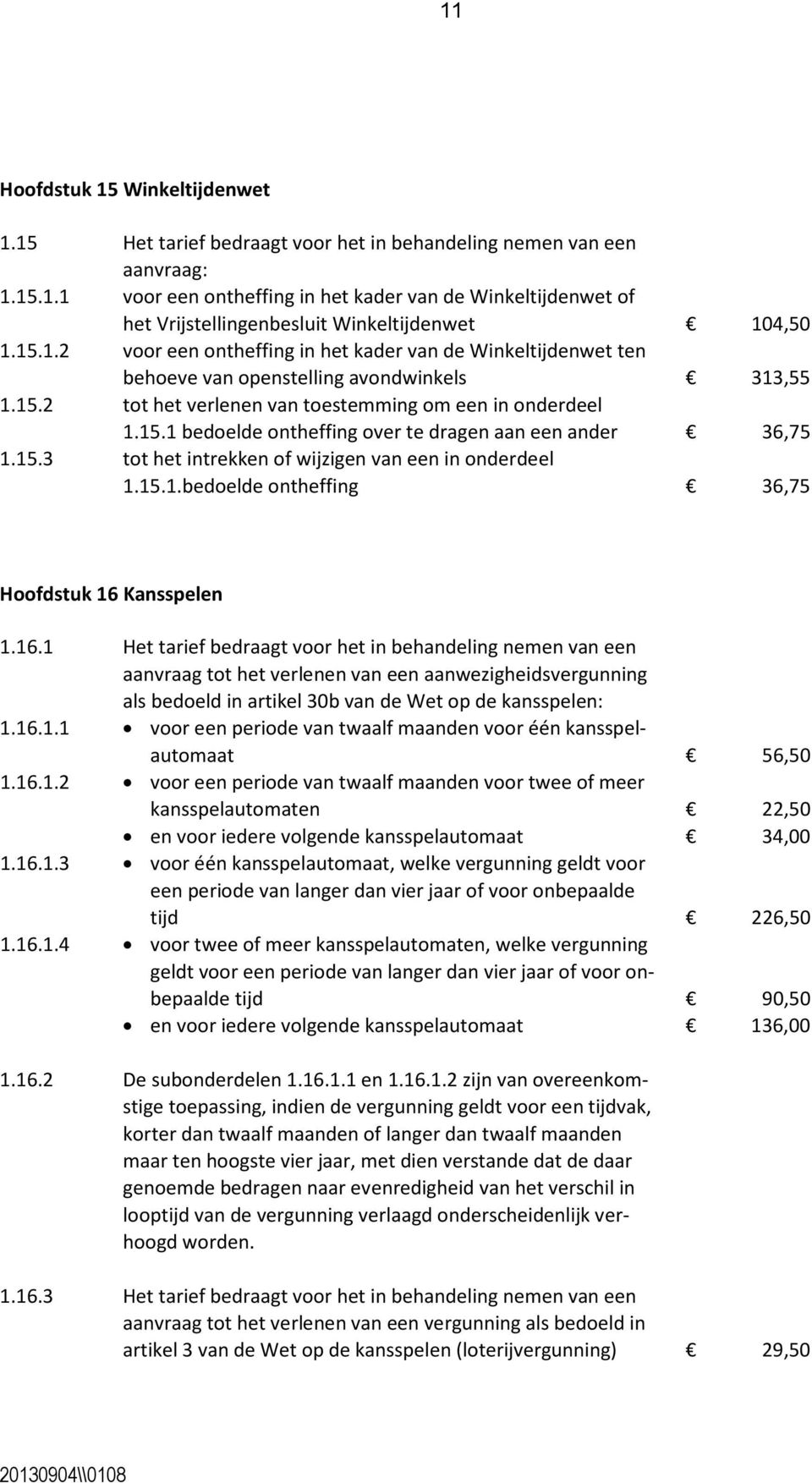 15.3 tot het intrekken of wijzigen van een in onderdeel 1.15.1.bedoelde ontheffing 36,75 Hoofdstuk 16 