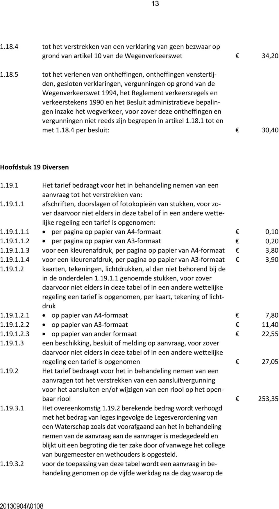 5 tot het verlenen van ontheffingen, ontheffingen venstertijden, gesloten verklaringen, vergunningen op grond van de Wegenverkeerswet 1994, het Reglement verkeersregels en verkeerstekens 1990 en het