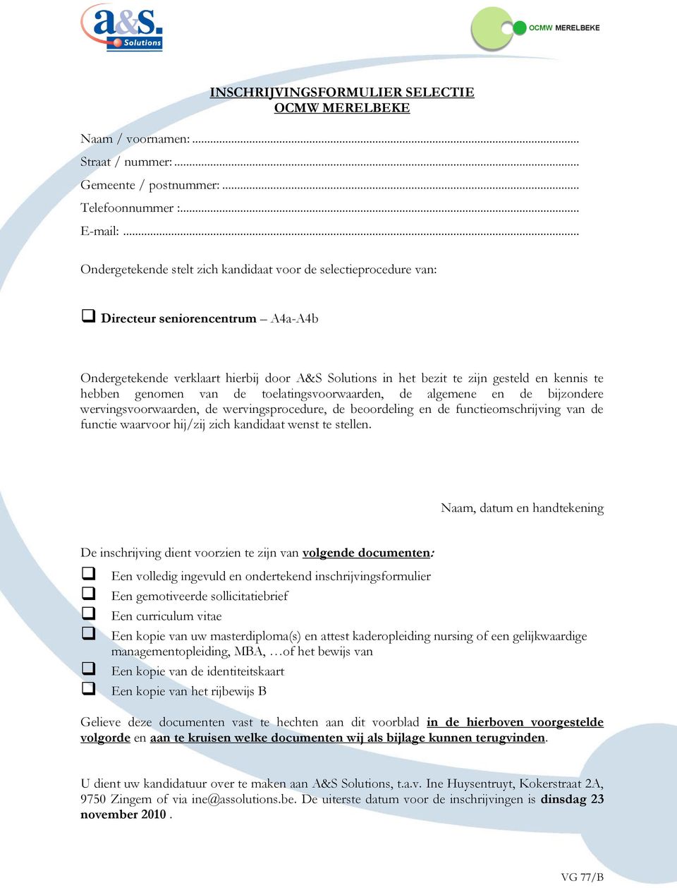 hebben genomen van de toelatingsvoorwaarden, de algemene en de bijzondere wervingsvoorwaarden, de wervingsprocedure, de beoordeling en de functieomschrijving van de functie waarvoor hij/zij zich