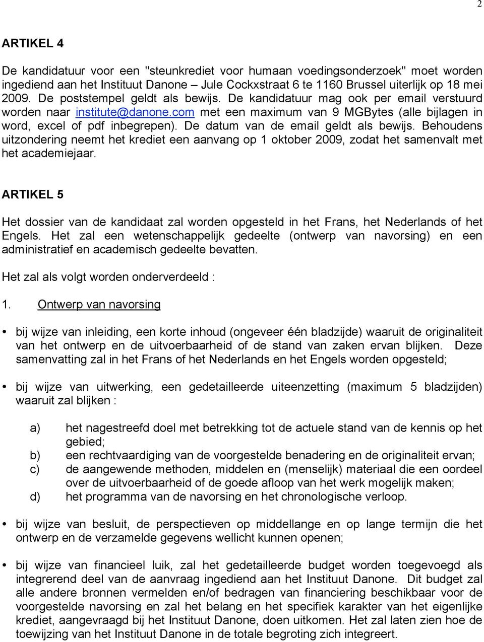 De datum van de email geldt als bewijs. Behoudens uitzondering neemt het krediet een aanvang op 1 oktober 2009, zodat het samenvalt met het academiejaar.