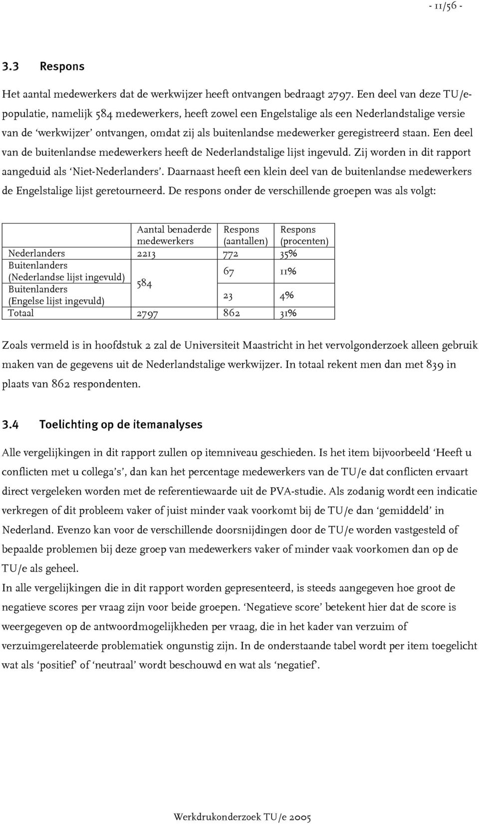 staan. Een deel van de buitenlandse medewerkers heeft de Nederlandstalige lijst ingevuld. Zij worden in dit rapport aangeduid als Niet-Nederlanders.