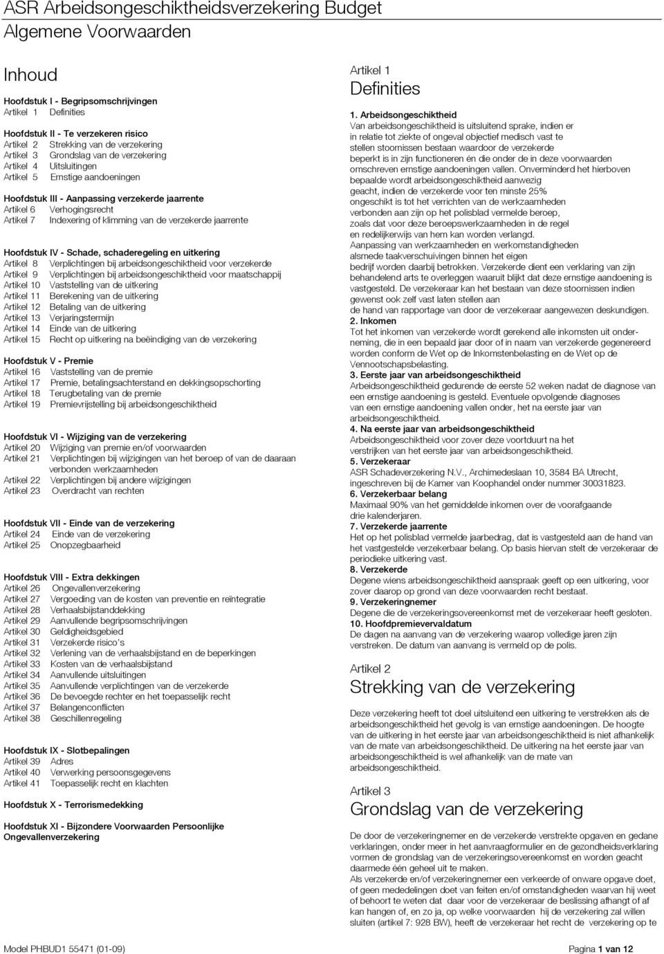 Schade, schaderegeling en uitkering Artikel 8 Verplichtingen bij arbeidsongeschiktheid voor verzekerde Artikel 9 Verplichtingen bij arbeidsongeschiktheid voor maatschappij Artikel 10 Vaststelling van