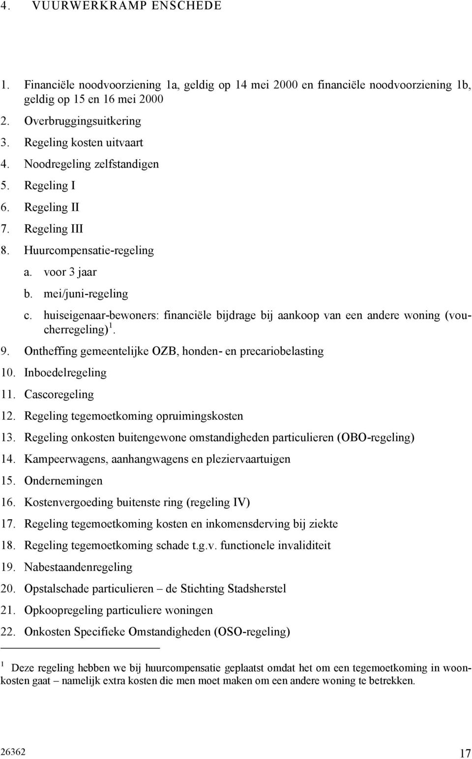 huiseigenaar-bewoners: financiële bijdrage bij aankoop van een andere woning (voucherregeling) 1. 9. Ontheffing gemeentelijke OZB, honden- en precariobelasting 10. Inboedelregeling 11.