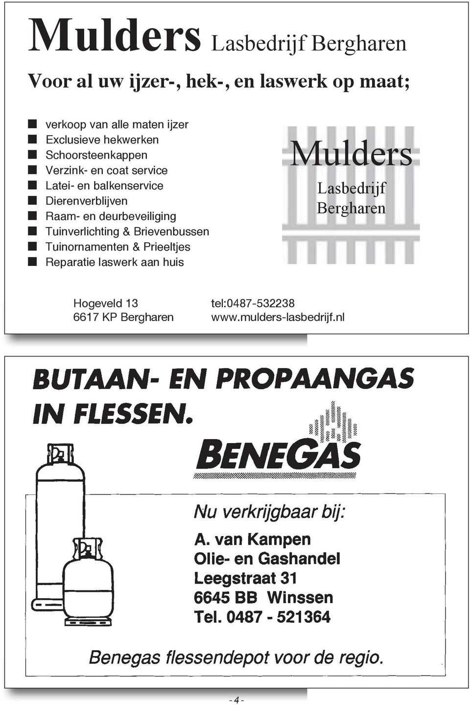 Raam- en deurbeveiliging Tuinverlichting & Brievenbussen Tuinornamenten & Prieeltjes Reparatie laswerk aan