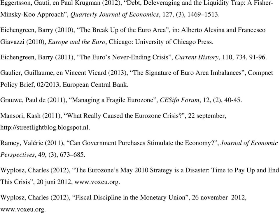 Eichengreen, Barry (2011), The Euro s Never-Ending Crisis, Current History, 110, 734, 91-96.