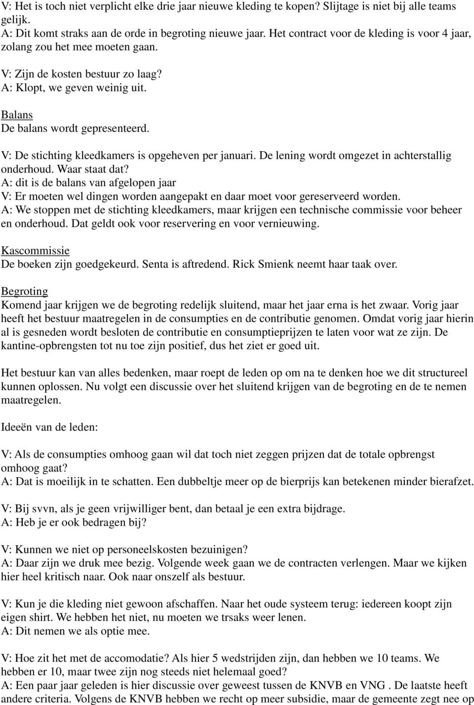 V: De stichting kleedkamers is opgeheven per januari. De lening wordt omgezet in achterstallig onderhoud. Waar staat dat?