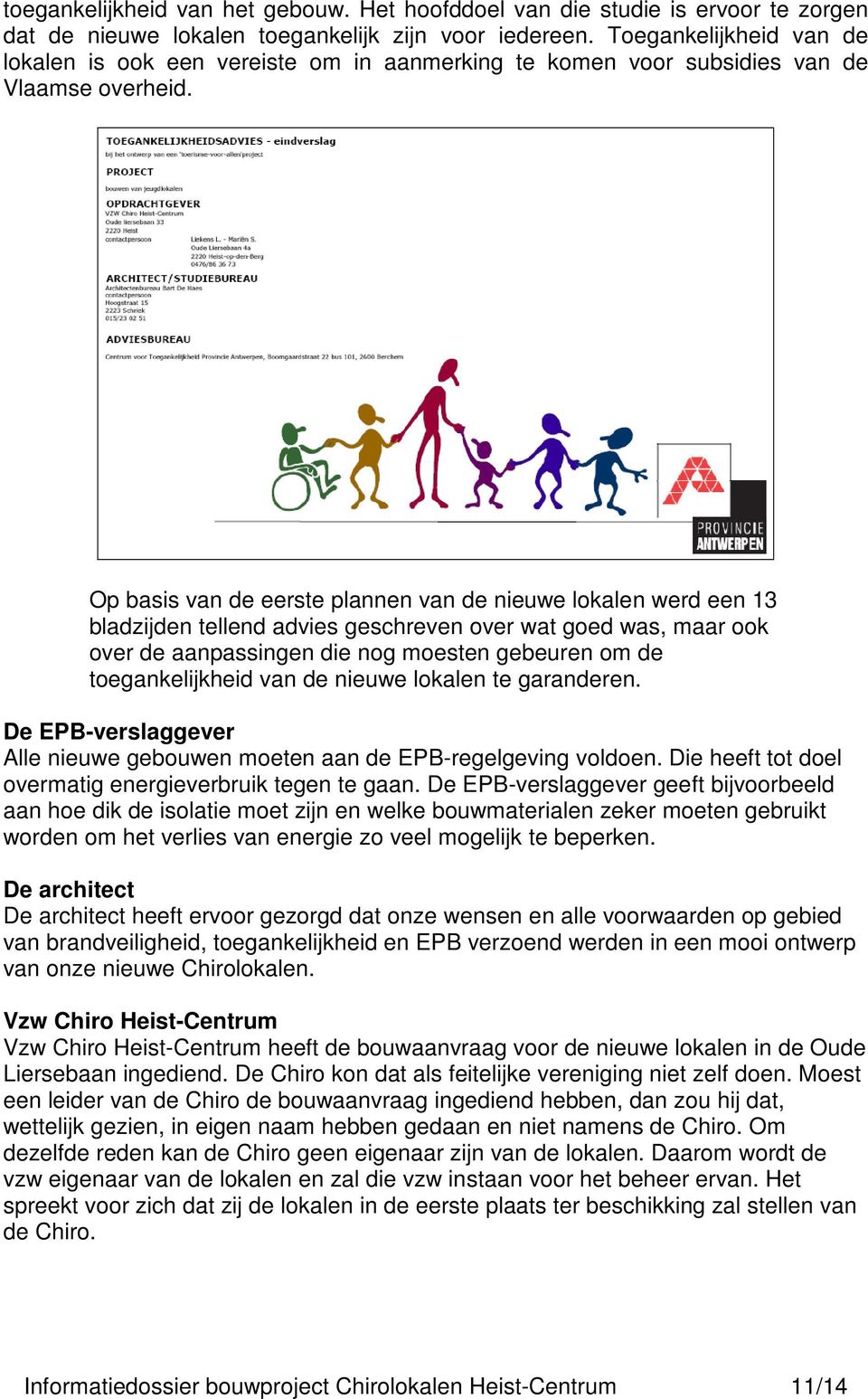 Op basis van de eerste plannen van de nieuwe lokalen werd een 13 bladzijden tellend advies geschreven over wat goed was, maar ook over de aanpassingen die nog moesten gebeuren om de toegankelijkheid