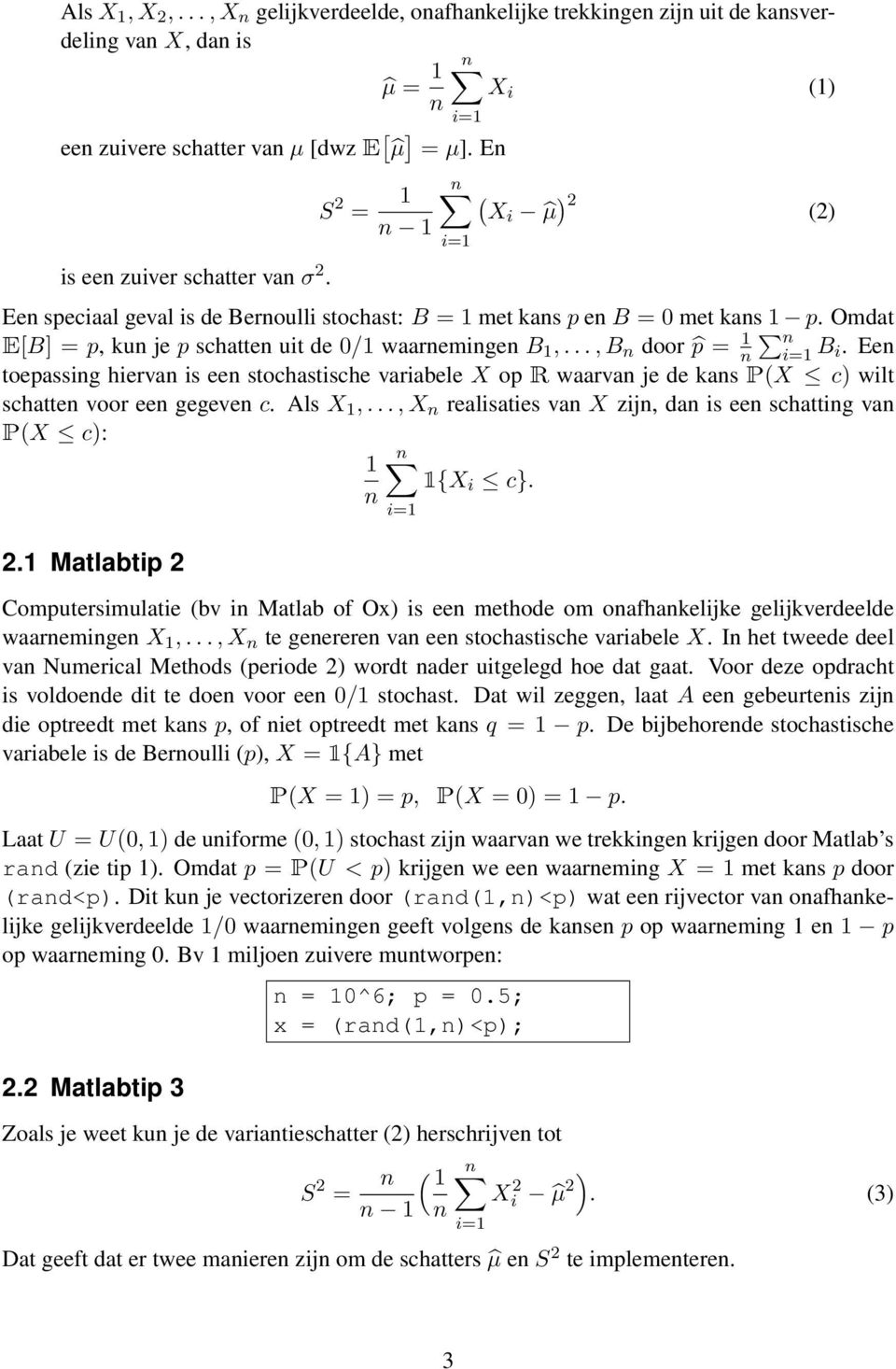 Omdat E[B] = p, kun je p schatten uit de 0/1 waarnemingen B 1,..., B n door p = 1 n n B i.