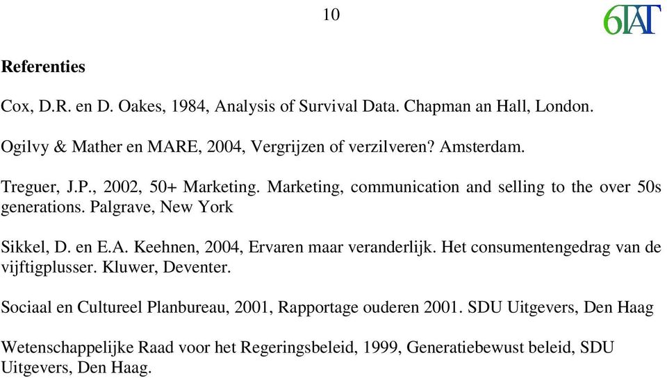 Marketing, communication and selling to the over 5s generations. Palgrave, New York Sikkel, D. en E.A. Keehnen, 24, Ervaren maar veranderlijk.