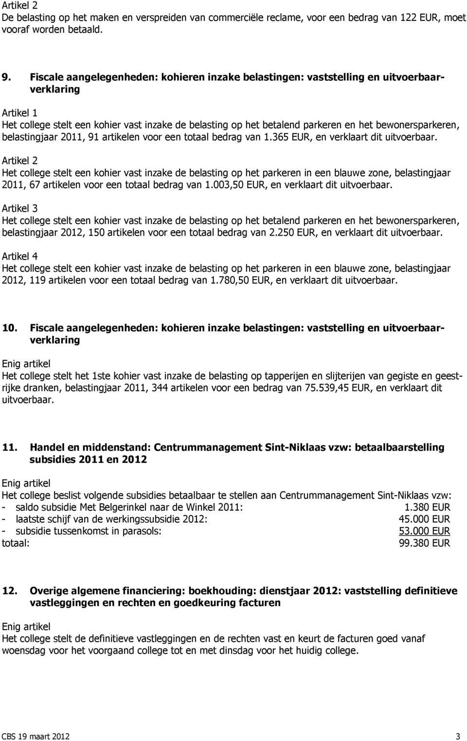 belastingjaar 2011, 91 artikelen voor een totaal bedrag van 1.365 EUR, en verklaart dit uitvoerbaar.