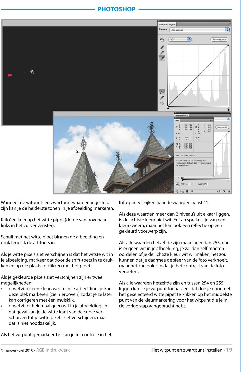 Als je witte pixels ziet verschijnen is dat het witste wit in je afbeelding, markeer dat door de shift-toets in te drukken en op die plaats te klikken met het pipet.