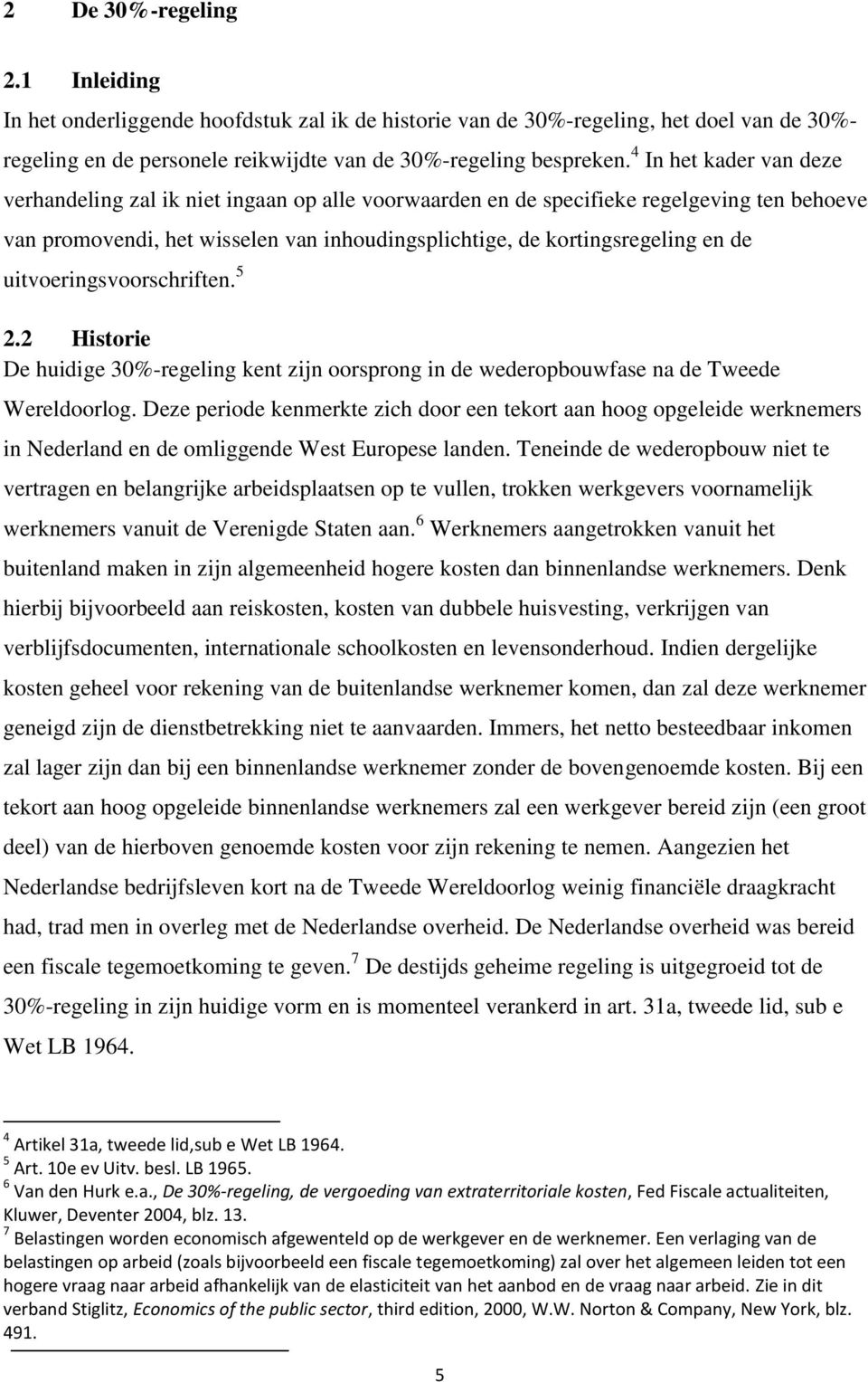 uitvoeringsvoorschriften. 5 2.2 Historie De huidige 30%-regeling kent zijn oorsprong in de wederopbouwfase na de Tweede Wereldoorlog.