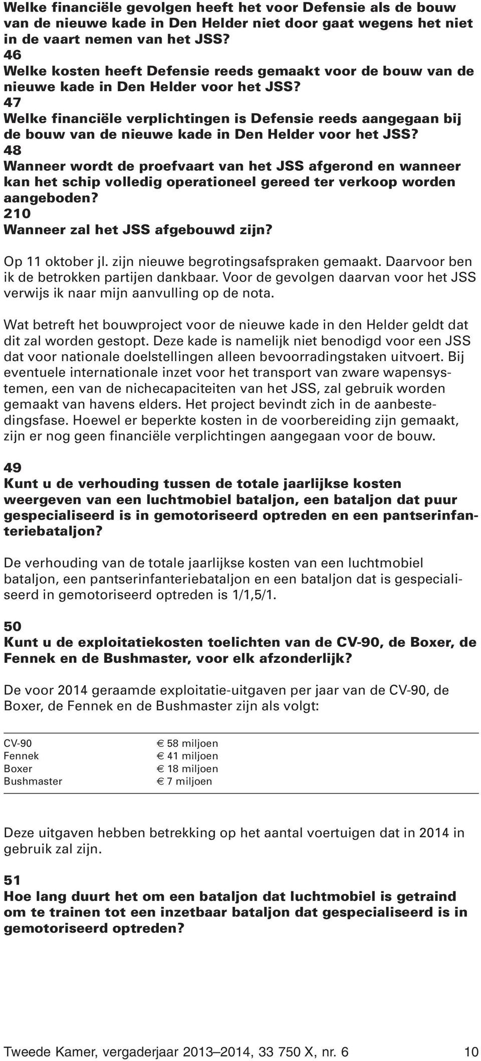 47 Welke financiële verplichtingen is Defensie reeds aangegaan bij de bouw van de nieuwe kade in Den Helder voor het JSS?