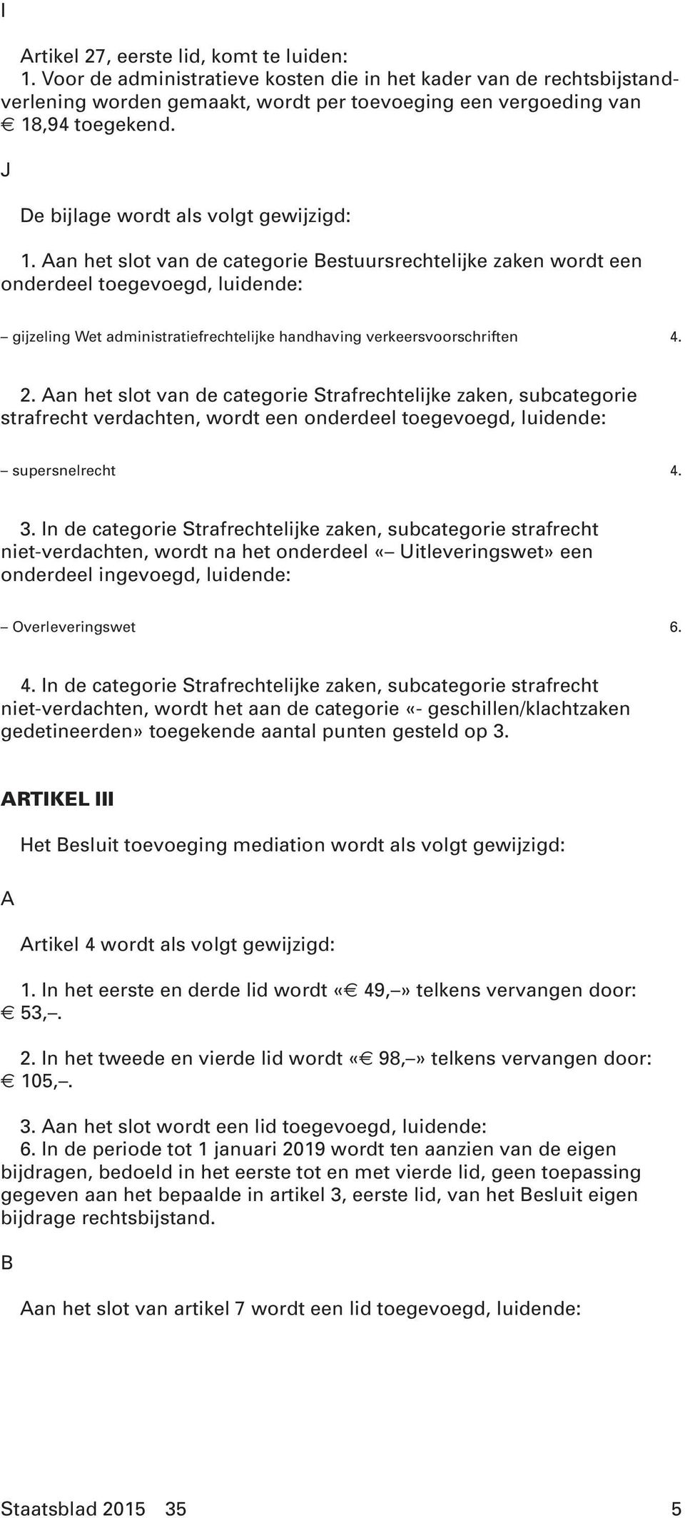 Aan het slot van de categorie Bestuursrechtelijke zaken wordt een onderdeel toegevoegd, luidende: gijzeling Wet administratiefrechtelijke handhaving verkeersvoorschriften 4. 2.