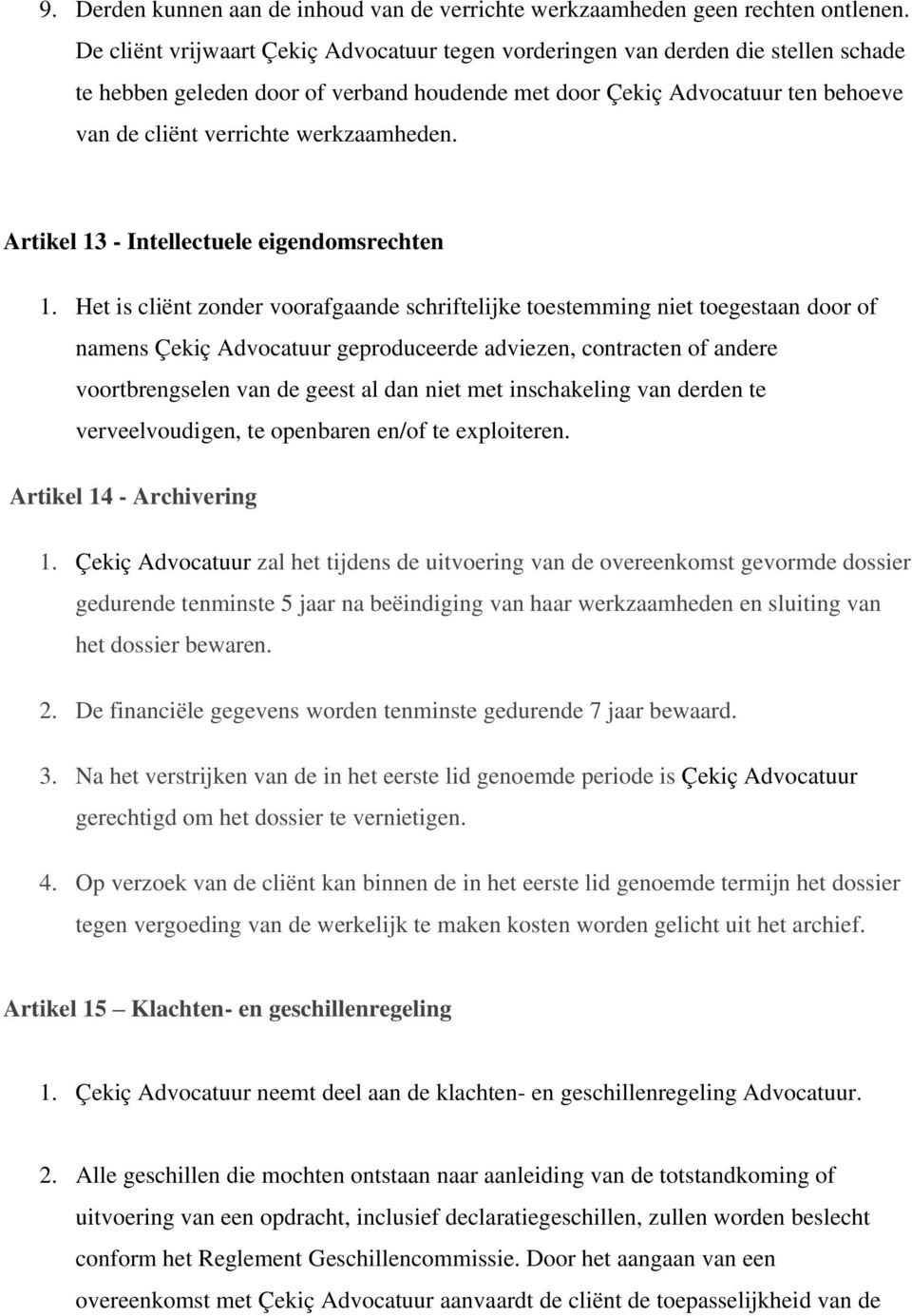 werkzaamheden. Artikel 13 - Intellectuele eigendomsrechten 1.