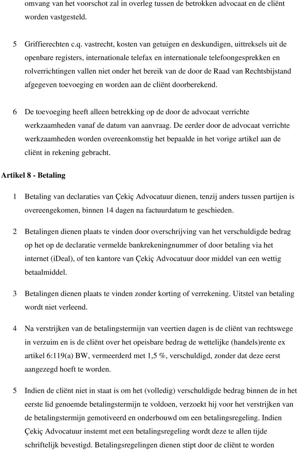 de door de Raad van Rechtsbijstand afgegeven toevoeging en worden aan de cliënt doorberekend.