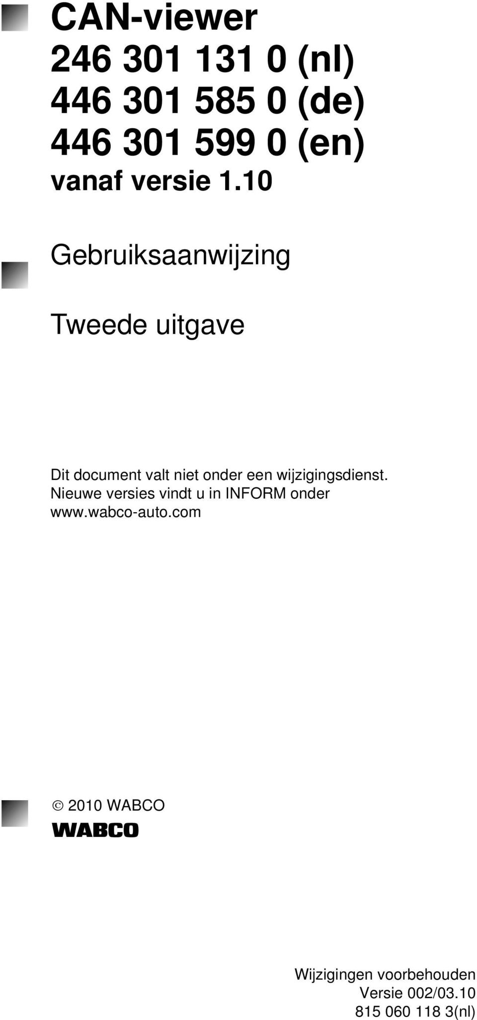 10 Gebruiksaanwijzing Tweede uitgave Dit document valt niet onder een