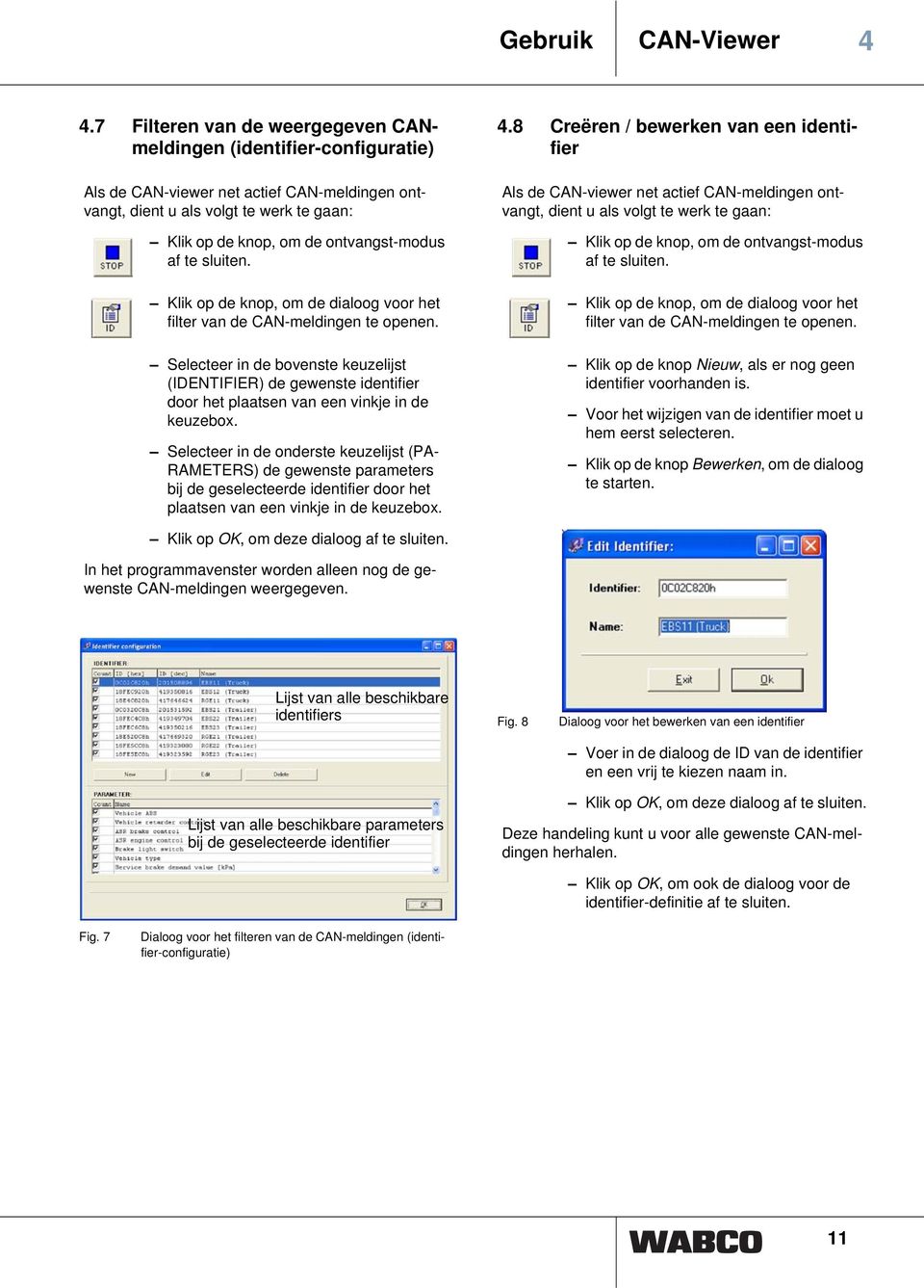 te sluiten. Klik op de knop, om de dialoog voor het filter van de CAN-meldingen te openen.