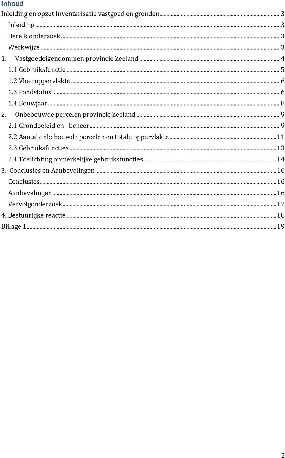 Onbebouwde percelen provincie Zeeland... 9 2.1 Grondbeleid en beheer... 9 2.2 Aantal onbebouwde percelen en totale oppervlakte... 11 2.