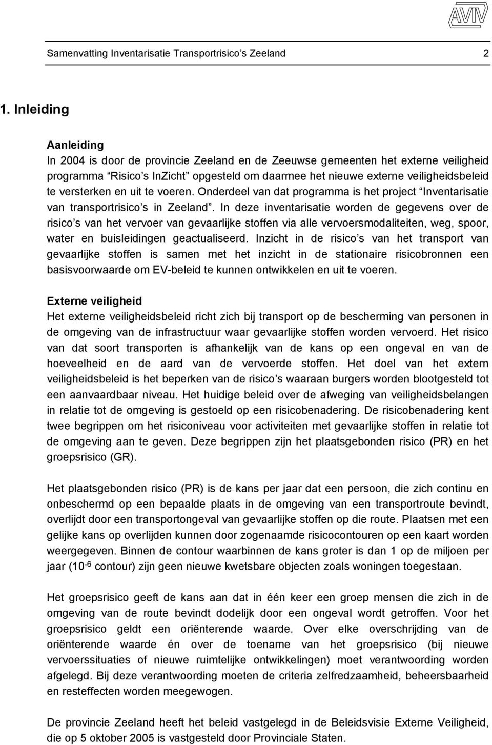 versterken en uit te voeren. Onderdeel van dat programma is het project Inventarisatie van transportrisico s in Zeeland.