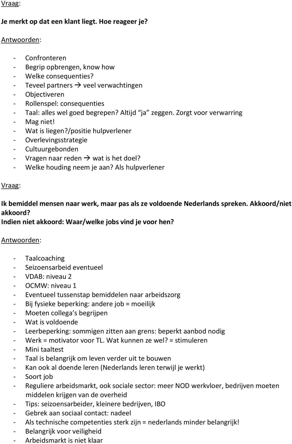 /positie hulpverlener - Overlevingsstrategie - Cultuurgebonden - Vragen naar reden wat is het doel? - Welke houding neem je aan?