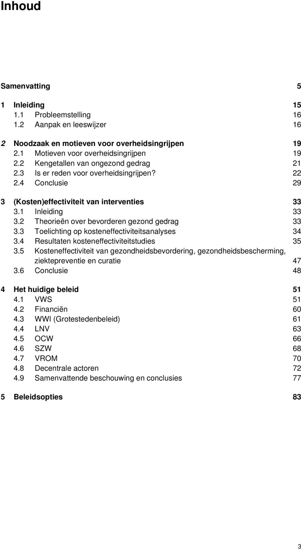 2 Theorieën over bevorderen gezond gedrag 33 3.3 Toelichting op kosteneffectiviteitsanalyses 34 3.4 Resultaten kosteneffectiviteitstudies 35 3.