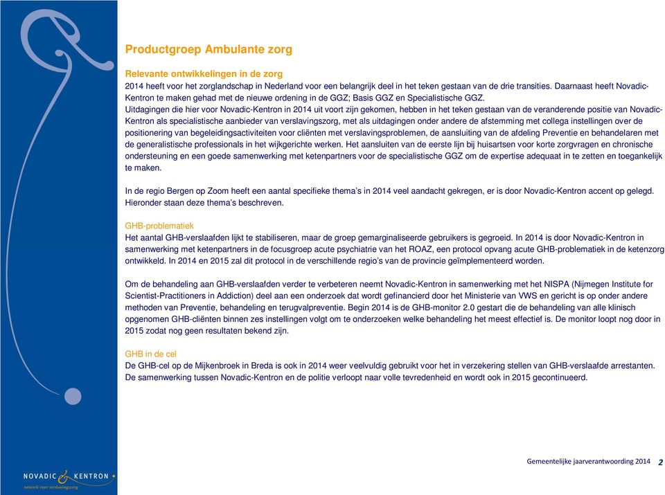 Uitdagingen die hier voor Novadic-Kentron in 2014 uit voort zijn gekomen, hebben in het teken gestaan van de veranderende positie van Novadic- Kentron als specialistische aanbieder van