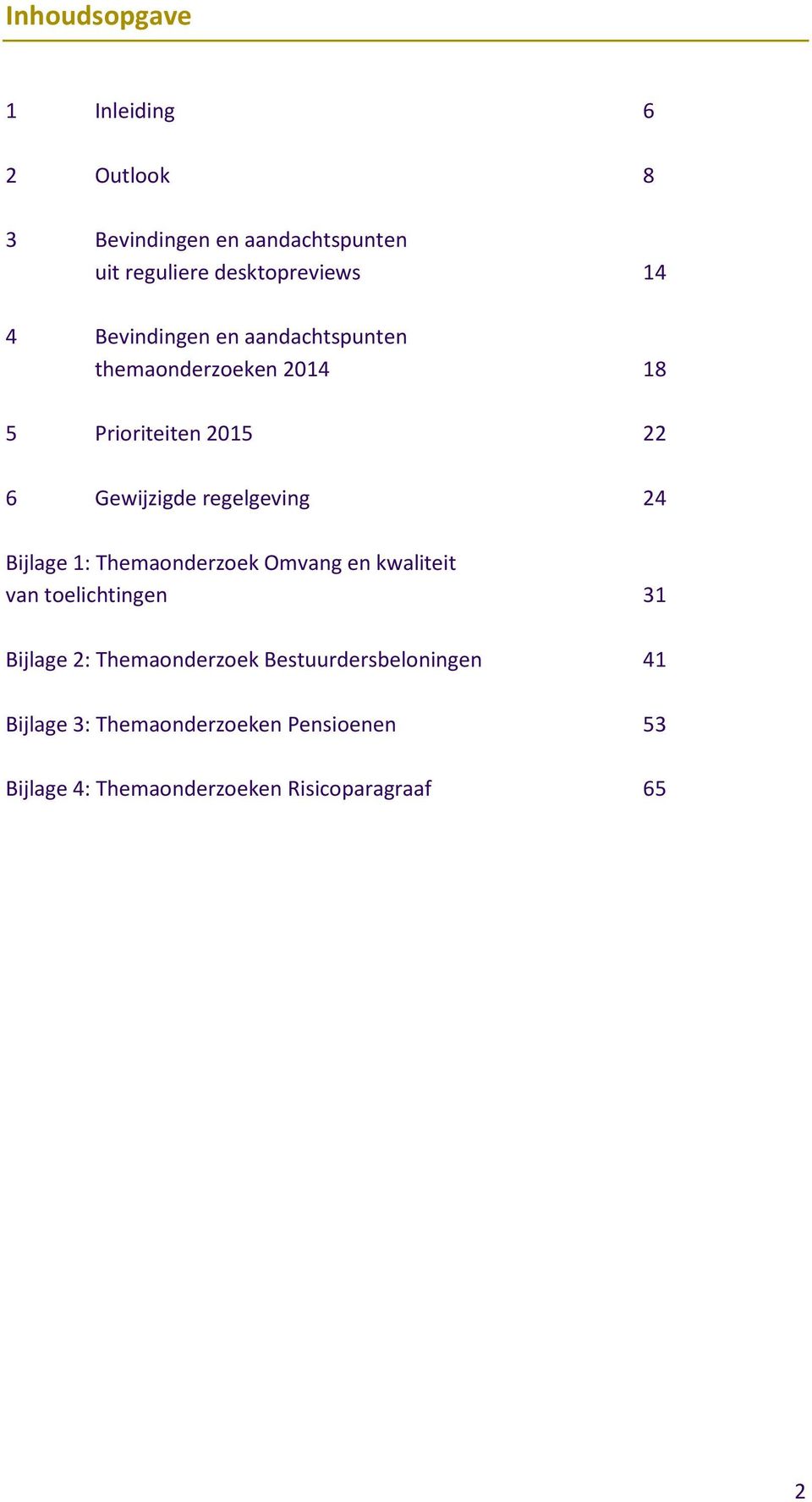 24 Bijlage 1: Themaonderzoek Omvang en kwaliteit van toelichtingen 31 Bijlage 2: Themaonderzoek