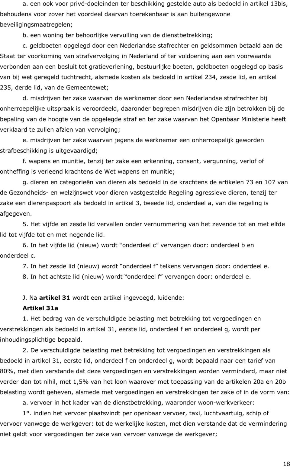 geldboeten opgelegd door een Nederlandse stafrechter en geldsommen betaald aan de Staat ter voorkoming van strafvervolging in Nederland of ter voldoening aan een voorwaarde verbonden aan een besluit
