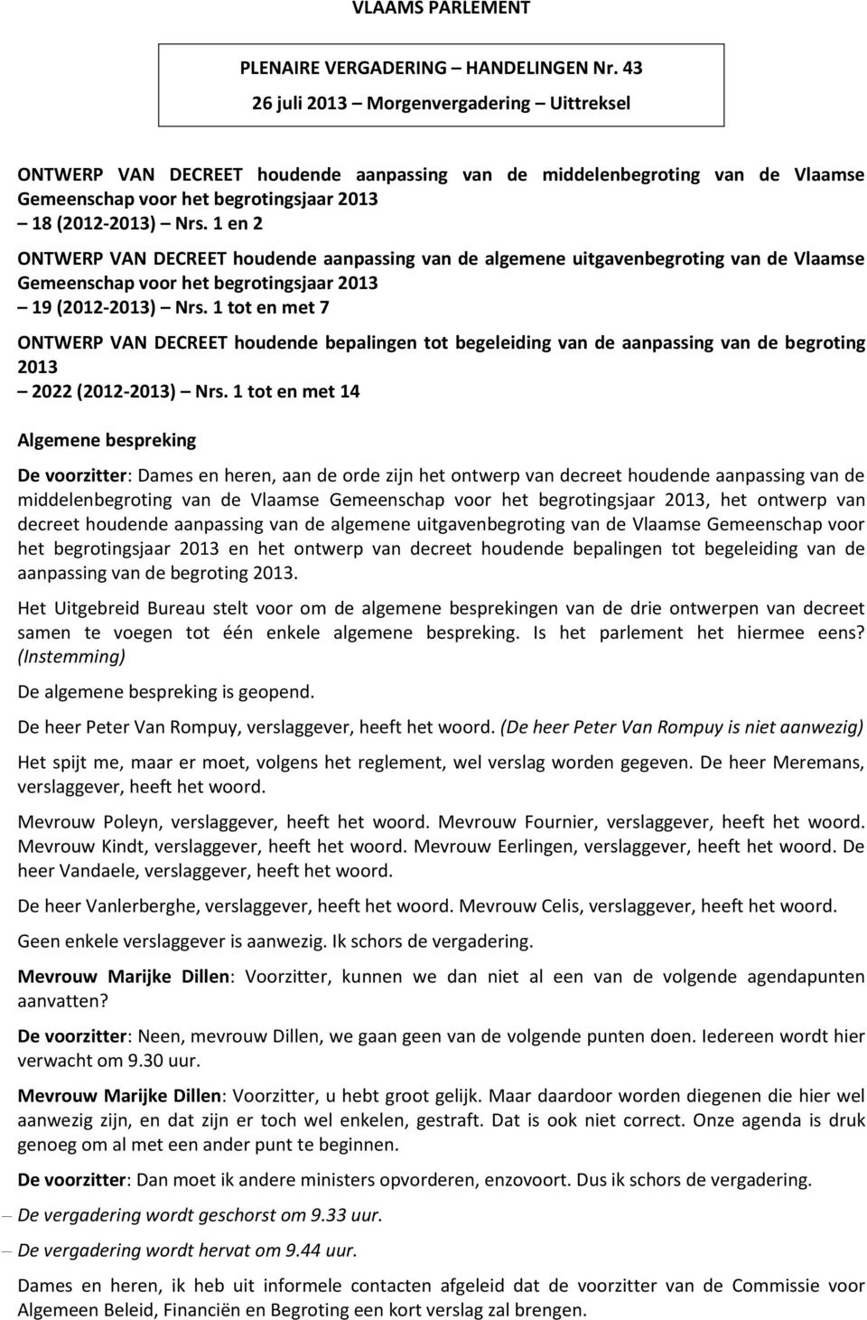 1 en 2 ONTWERP VAN DECREET houdende aanpassing van de algemene uitgavenbegroting van de Vlaamse Gemeenschap voor het begrotingsjaar 2013 19 (2012-2013) Nrs.