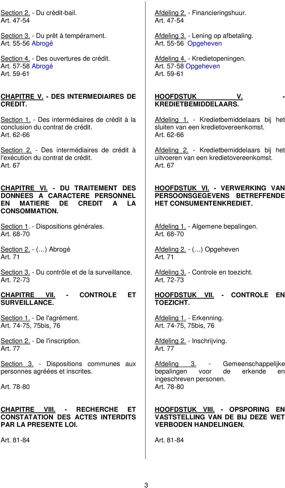 Section 1. - Des intermédiaires de crédit à la Afdeling 1. - Kredietbemiddelaars bij het conclusion du contrat de crédit. sluiten van een kredietovereenkomst. Art. 62-66 Art. 62-66 Section 2.