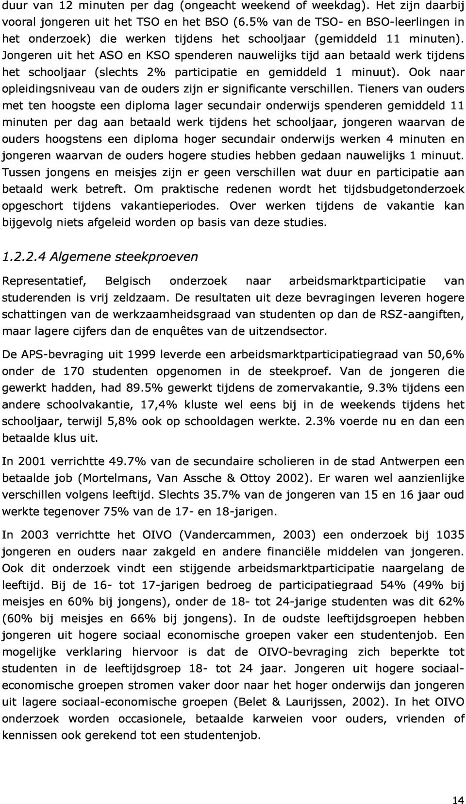 tijdens opleidingsniveau met minuten schooljaar (slechts van een de diploma ouders 2% lager participatie zijn er secundair significante en onderwijs gemiddeld verschillen. spenderen 1 minuut).