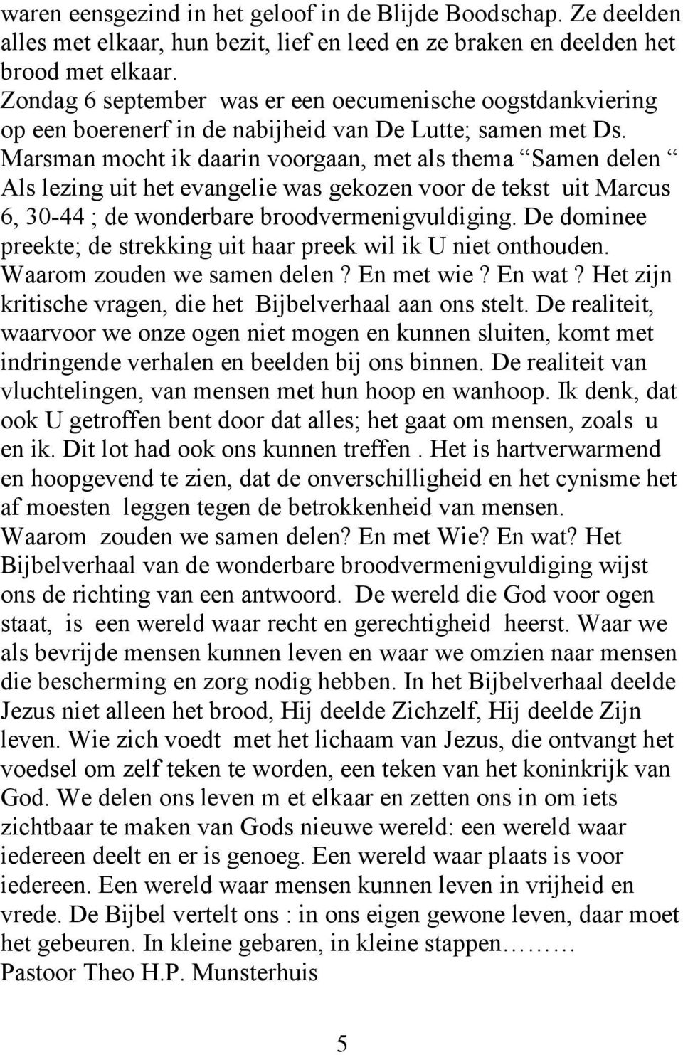 Marsman mocht ik daarin voorgaan, met als thema Samen delen Als lezing uit het evangelie was gekozen voor de tekst uit Marcus 6, 30-44 ; de wonderbare broodvermenigvuldiging.