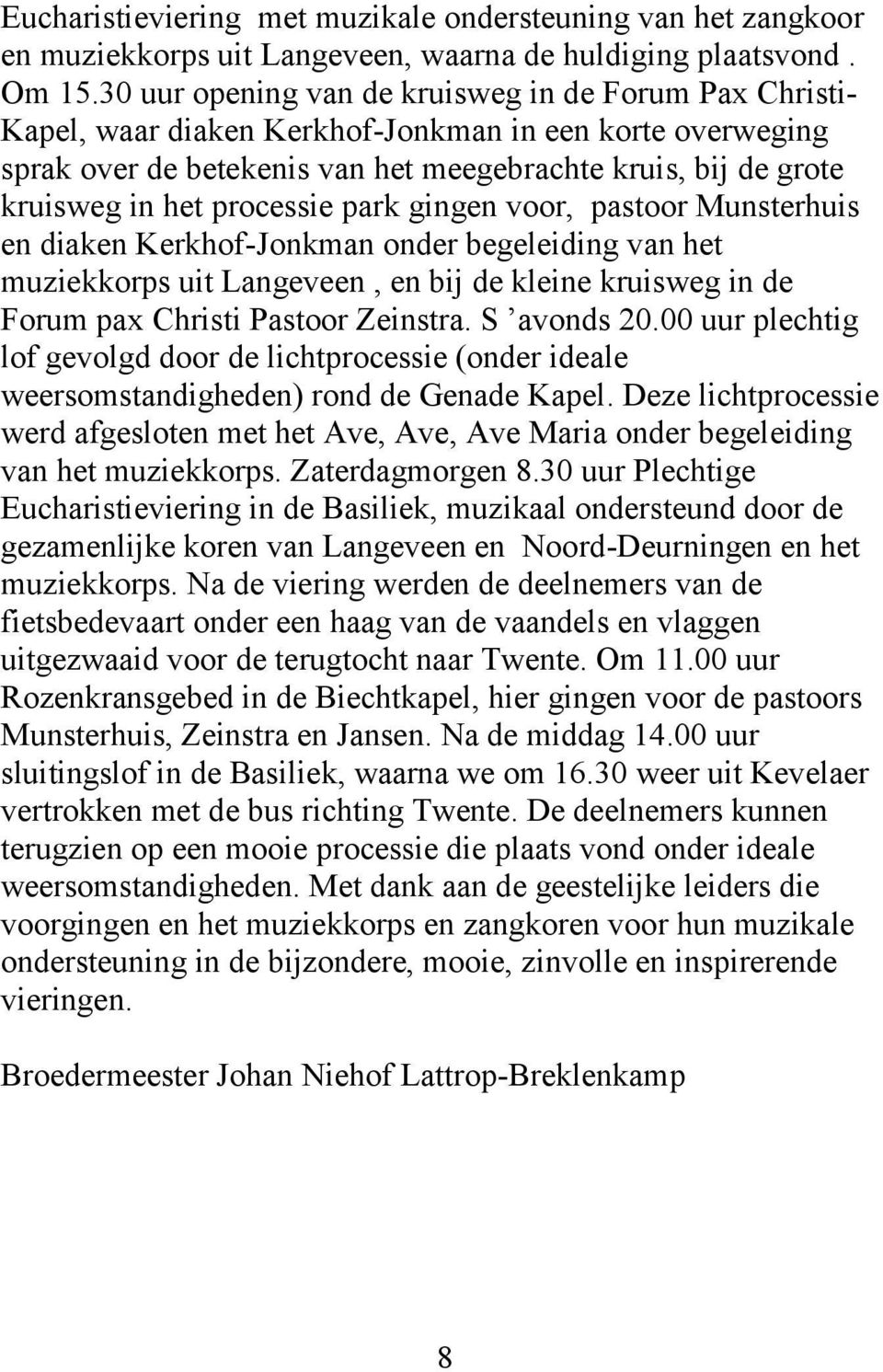 processie park gingen voor, pastoor Munsterhuis en diaken Kerkhof-Jonkman onder begeleiding van het muziekkorps uit Langeveen, en bij de kleine kruisweg in de Forum pax Christi Pastoor Zeinstra.