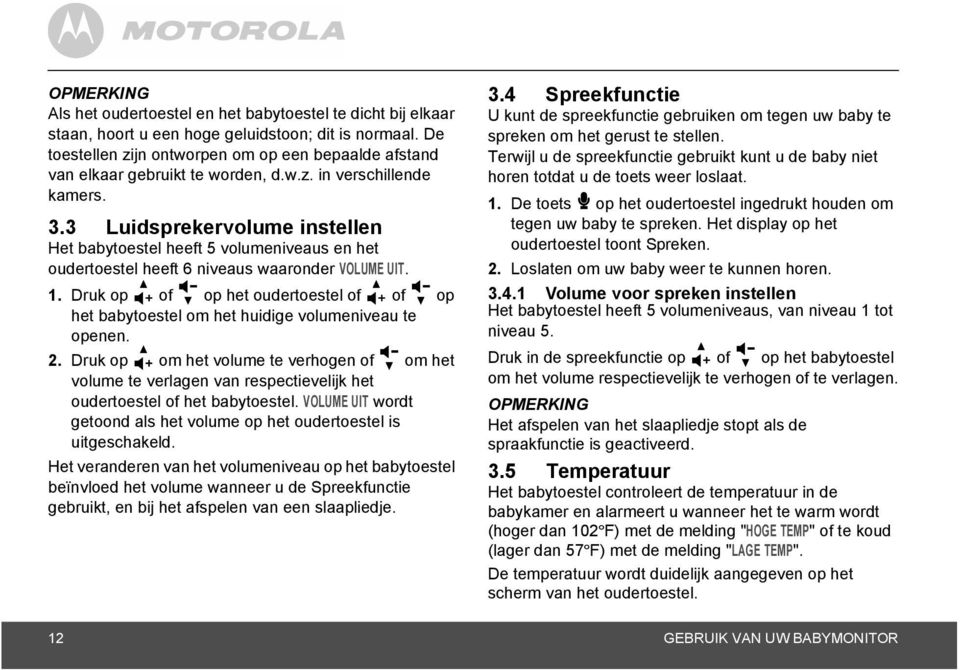 3 Luidsprekervolume instellen Het babytoestel heeft 5 volumeniveaus en het oudertoestel heeft 6 niveaus waaronder VOLUME UIT. 1.