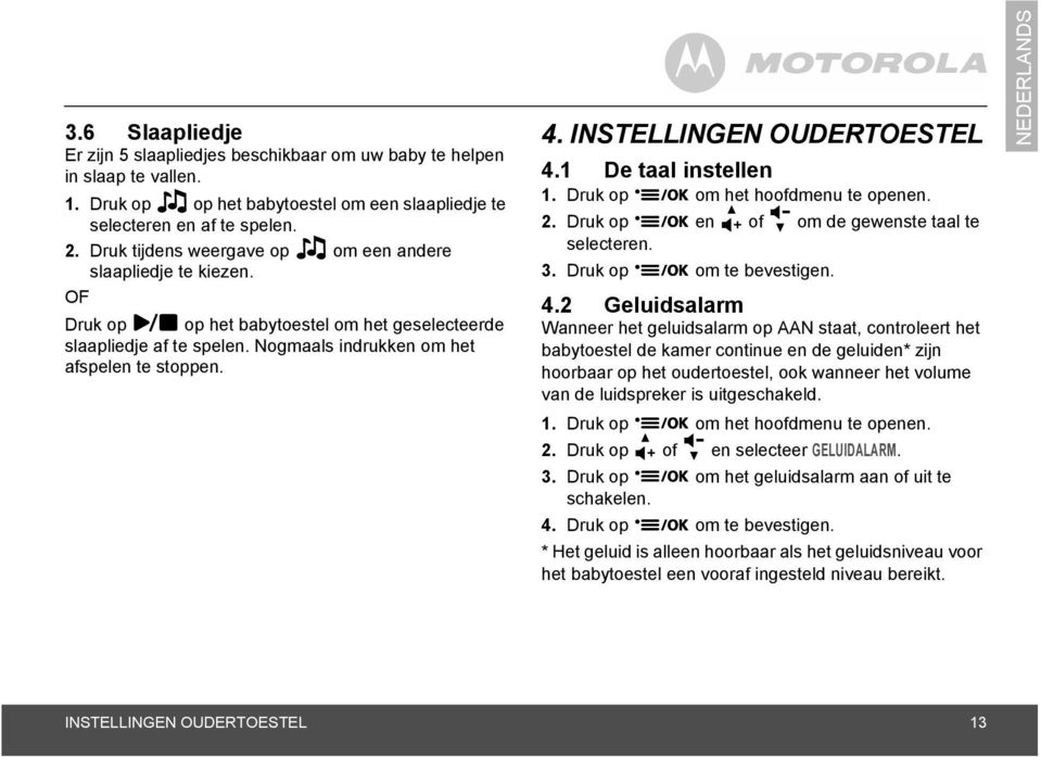 Druk op 9 om het hoofdmenu te openen. 2. Druk op 9 en + of - om de gewenste taal te selecteren. 3. Druk op 9 om te bevestigen. 4.