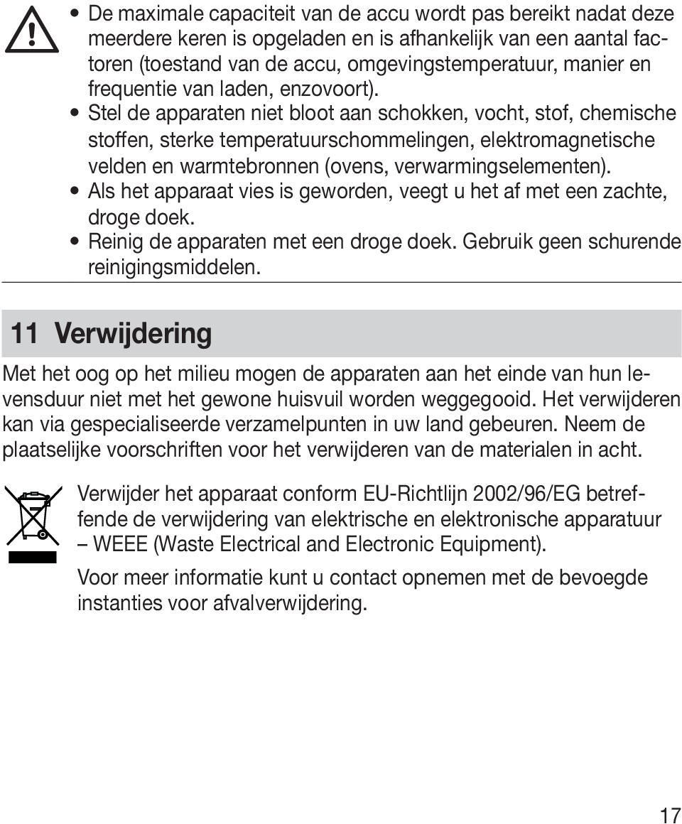 Stel de apparaten niet bloot aan schokken, vocht, stof, chemische stoffen, sterke temperatuurschommelingen, elektromagnetische velden en warmtebronnen (ovens, verwarmingselementen).