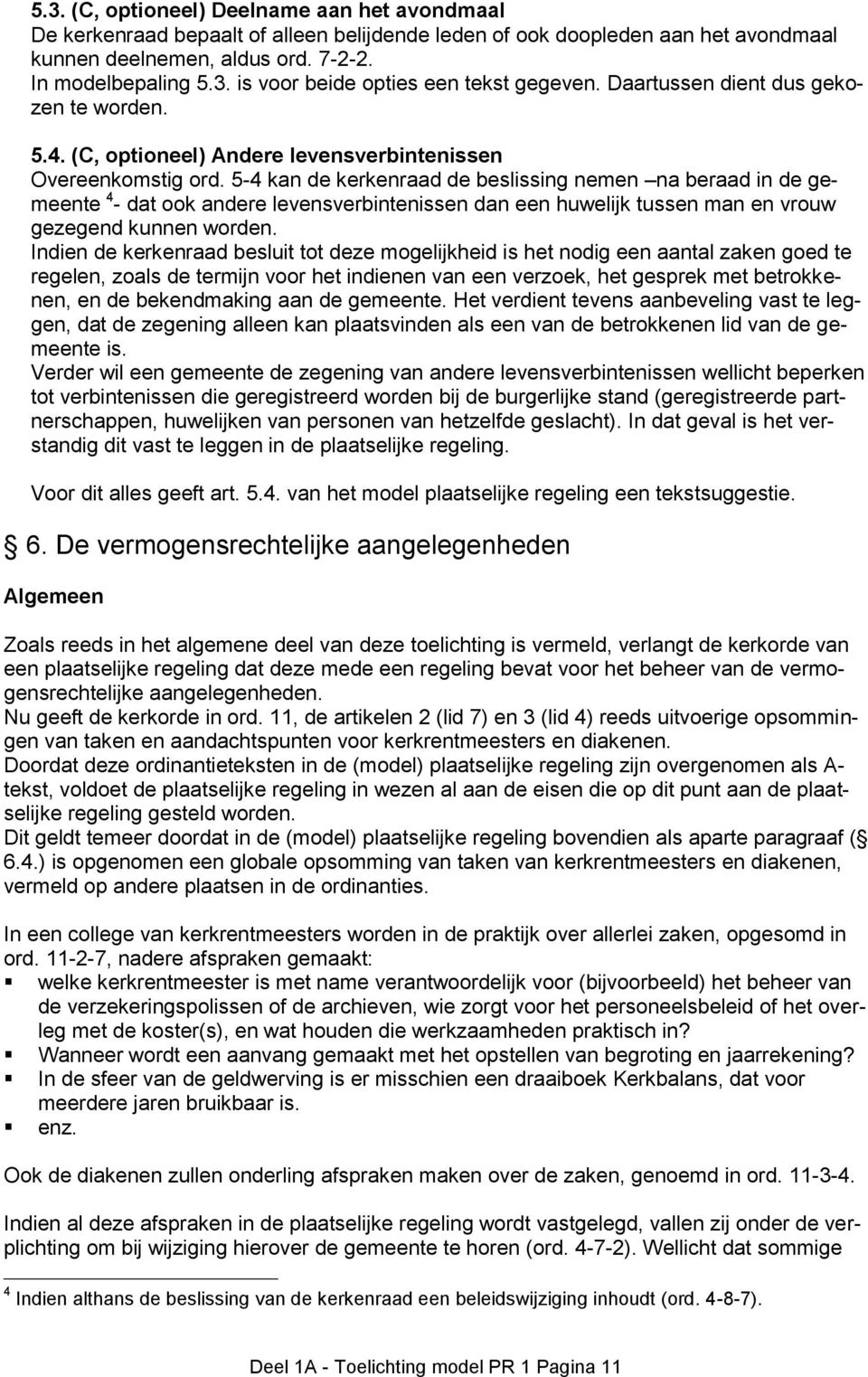 5-4 kan de kerkenraad de beslissing nemen na beraad in de gemeente 4 - dat ook andere levensverbintenissen dan een huwelijk tussen man en vrouw gezegend kunnen worden.