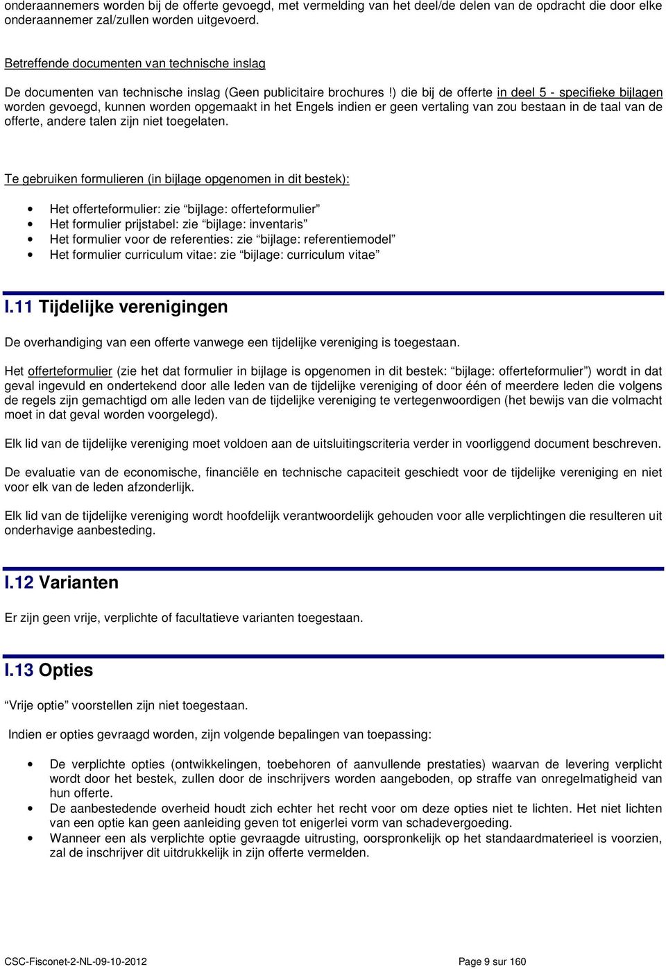 ) die bij de offerte in deel 5 - specifieke bijlagen worden gevoegd, kunnen worden opgemaakt in het Engels indien er geen vertaling van zou bestaan in de taal van de offerte, andere talen zijn niet