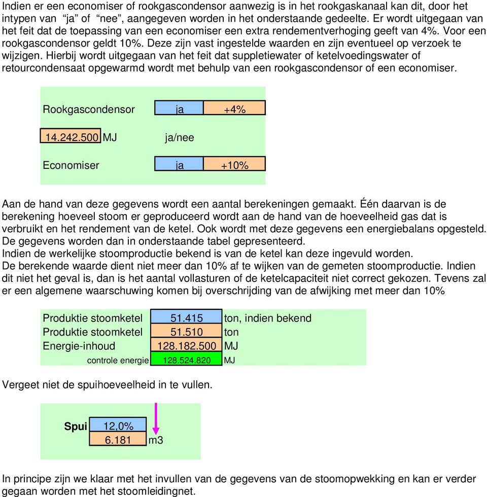 Deze zijn vast ingestelde waarden en zijn eventueel op verzoek te wijzigen.