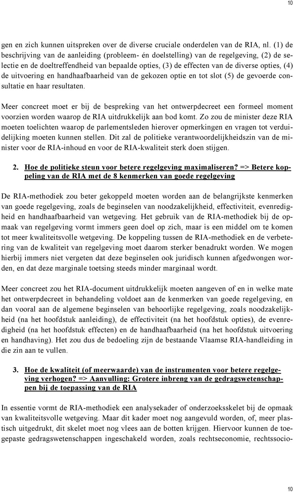 uitvoering en handhaafbaarheid van de gekozen optie en tot slot (5) de gevoerde consultatie en haar resultaten.