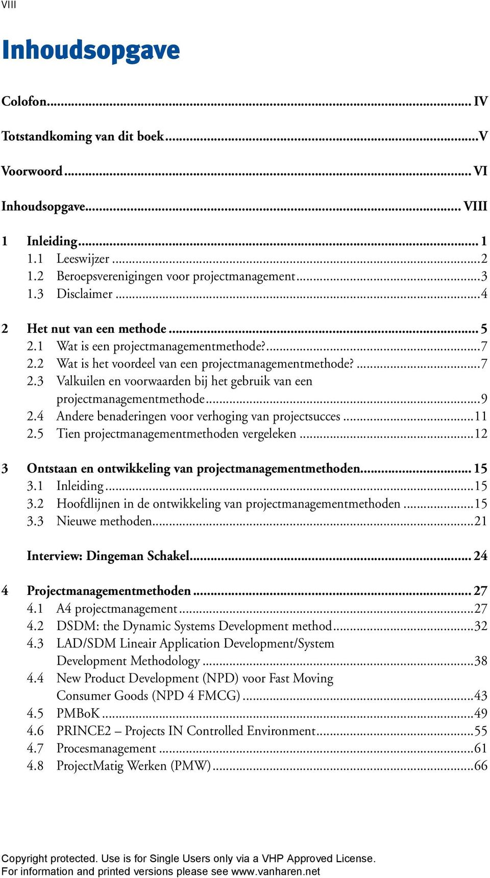 ..9 2.4 Andere benaderingen voor verhoging van projectsucces...11 2.5 Tien projectmanagementmethoden vergeleken...12 3 Ontstaan en ontwikkeling van projectmanagementmethoden... 15 3.